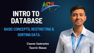 Introduction To Database I Basic Concepts, Restricting & Sorting Data. I Tanvir Hasan I ACS I AIUB I