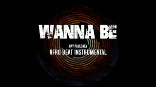 Wanna be - Afro Beat Instrumental | Kay Paulsney