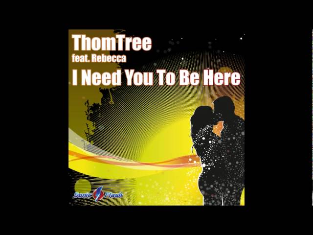 ThomTree feat. Rebecca - I Need You To Be Here