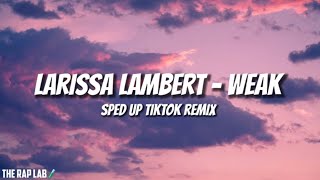 Larissa Lambert - Weak (Sped Up) Tiktok Remix