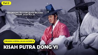 PART 2 | MISI PUTRA DONG YI MENDAPATKAN TAHTA | ALUR CERITA FILM KERAJAAN KOREA