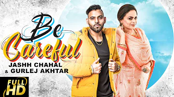 Be Careful | Jashh Chahal | Gurlez Akhtar | Desi Crew | Latest Punjabi Songs 2019