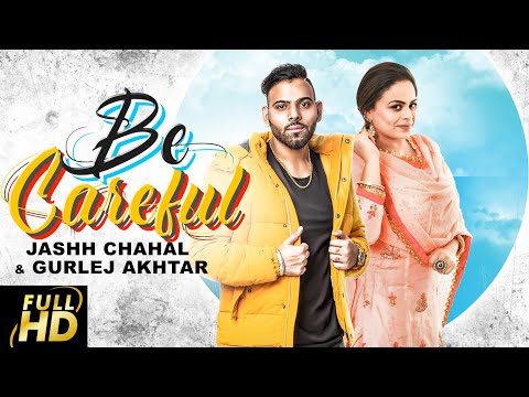 Be Careful | Jashh Chahal | Gurlez Akhtar | Desi Crew | Latest Punjabi Songs 2019