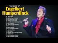 Engelbert Humperdinck Greatest Hits   Best Songs Of Engelbert Humperdinck Full Album