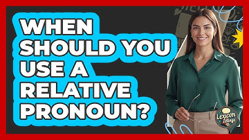 When Should You Use A Relative Pronoun?