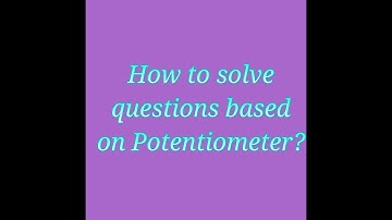 How to solve problems based on Potentiometer