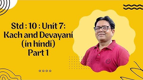 Std :10:Unit 7: Kach and Devayani (in hindi)Part 1