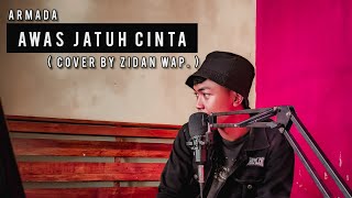 Awas Jatuh Cinta - Armada ( Cover By Zidan WAP. )