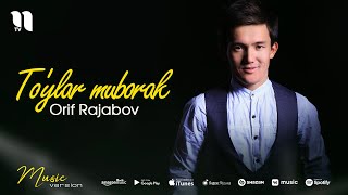 Orif Rajabov - To'ylar muborak (audio 2021)