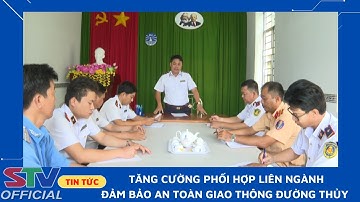 STV - Sóc Trăng tăng cường phối hợp liên ngành đảm bảo an toàn giao thông đường thủy