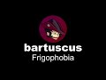 Bartuscus  frigophobia