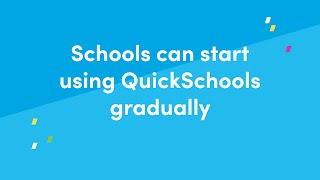 Schools can start using QuickSchools gradually