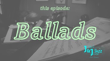 J&J on Jazz | "Ballads"