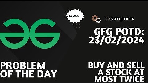 #70 | Buy and Sell a Share at most twice | gfg potd | 23-02-2024 |Problem Of The Day