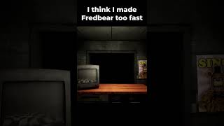 I Think I Made Fredbear Too Fast...