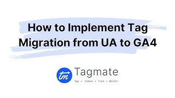 Tagmate Tutorials - How To Implement Tag Migration from UA to Google Analytics 4