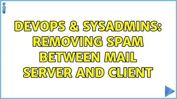DevOps & SysAdmins: removing spam between mail server and client (2 Solutions!!)