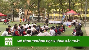 MÔ HÌNH TRƯỜNG HỌC KHÔNG RÁC THẢI | VTC16