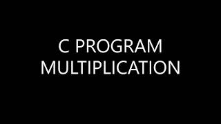 C PROGRAM FOR MULTIPLICATION