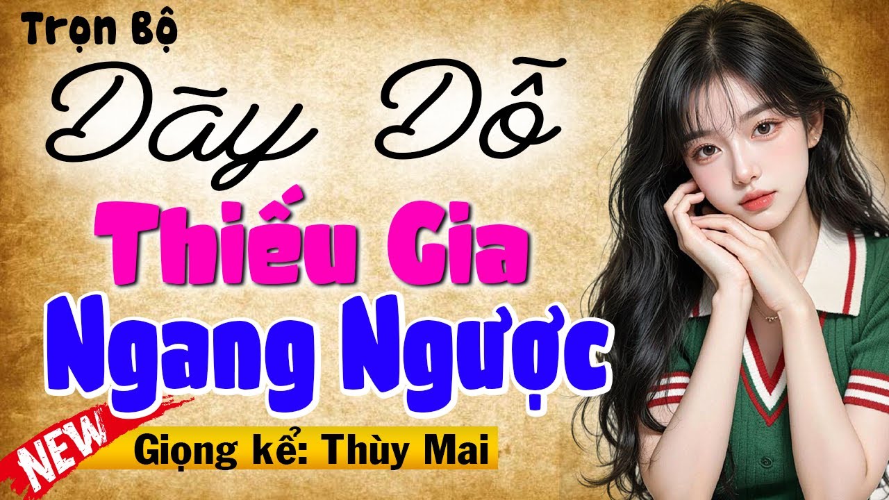 Chuyện ngôn tình full: Dạy Dỗ Thiếu Gia Ngang Ngược - Nghe 30 phút ngủ cực ngon #mcthuymai