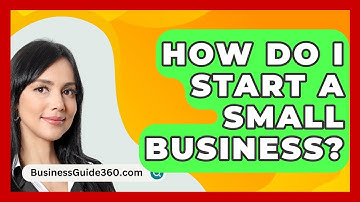 How Do I Start a Small Business? - BusinessGuide360.com