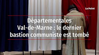 Départementales – Val-de-Marne : le dernier bastion communiste est tombé