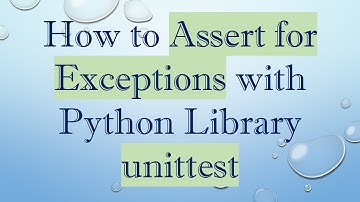 How to Assert for Exceptions with Python Library unittest