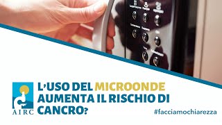 Cibi scaldati nel microonde e rischio di cancro