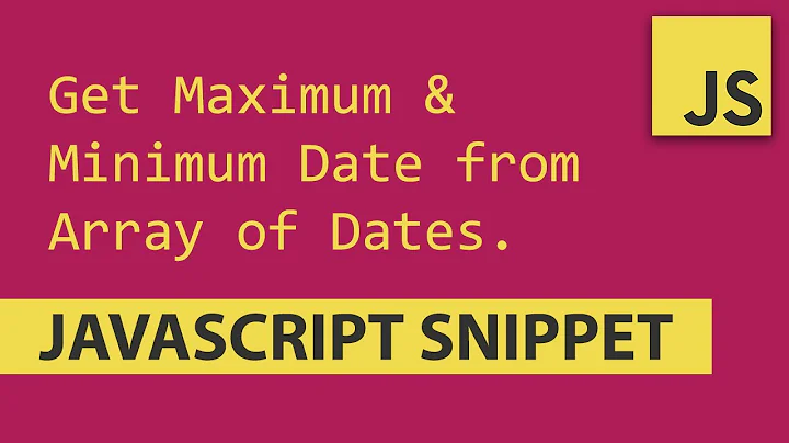 Get Maximum and Minimum Date from Array of Dates - Javascript Tutorial