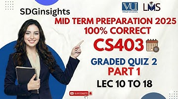 Mid term preparation Fall 2025 | CS403  Graded Quiz 2 | PART -1 |  100% correct |