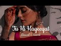 Tu hi haqeeqat  slowed  reverbjaved ali  screation