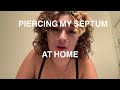 PIERCING MY SEPTUM AT HOME
