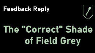 The &quot;Correct&quot; Shade of Field Grey (Feedback Reply)