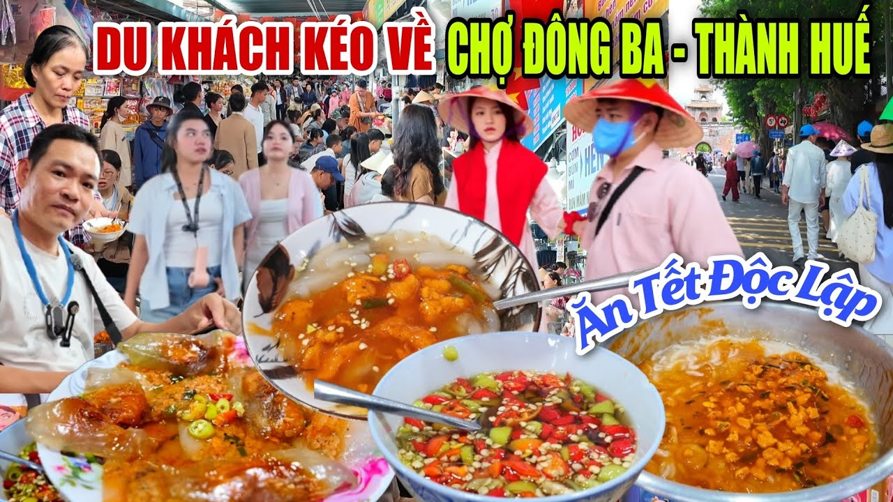 ĐÔNG KHỦNG KHIẾP DU KHÁCH KÉO VỀ CHỢ ĐÔNG BA ĂN TẾT ĐỘC LẬP 