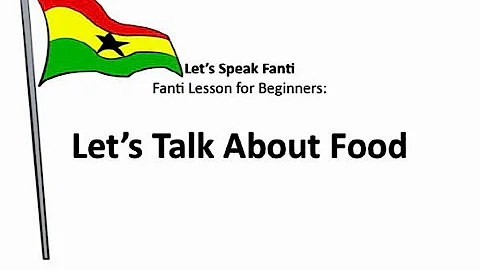 Fanti Lessons for Beginners - Let's Talk About Food