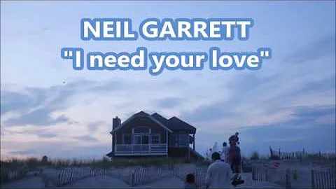 NEIL GARRETT "I need your love"