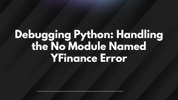 Debugging Python: Handling the No Module Named YFinance Error