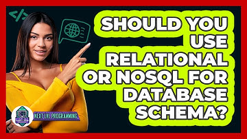 Should You Use Relational Or NoSQL For Database Schema? - Next LVL Programming