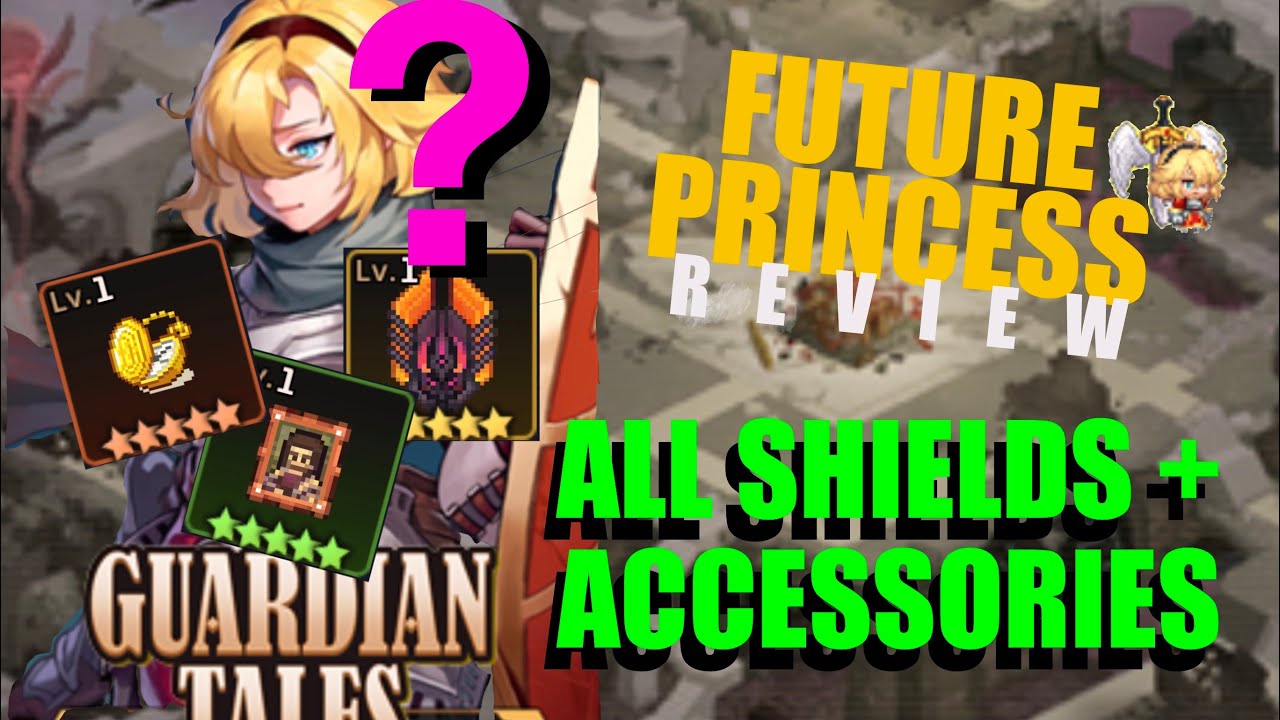 Guardian Tales FUTURE PRINCESS, BEST SHIELDS + ACCESSORIES for End