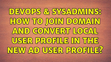 DevOps & SysAdmins: How to join Domain and convert local user profile in the new AD user profile?