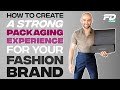 How to create a strong packaging experience for your fashion brand