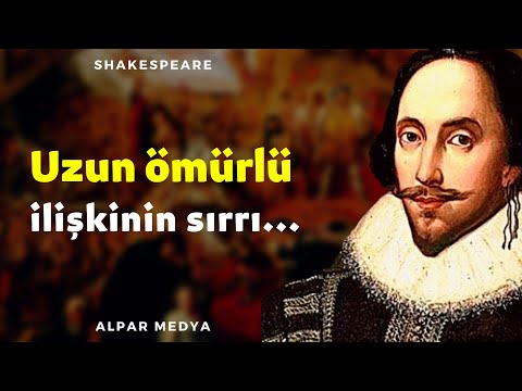 İngiliz Şair Shakespeare Hayat Sözleri Yaşantınız İçin Size Rehberlik Edecek - Uzun Ömürlü İlişki...