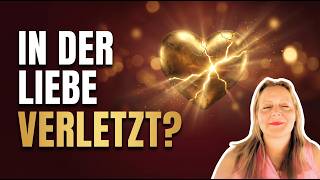 In der Liebe verletzt? Wie du dein Herz wieder öffnest