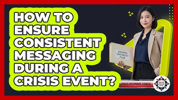 How To Ensure Consistent Messaging During A Crisis Event?