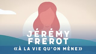 Video thumbnail of "Jérémy Frerot -  À la vie qu'on mène (Lyrics Video)"