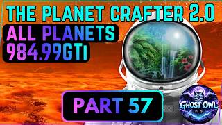 Planet Crafter 2.0 All Planets Solo Part 57 984.99GTi