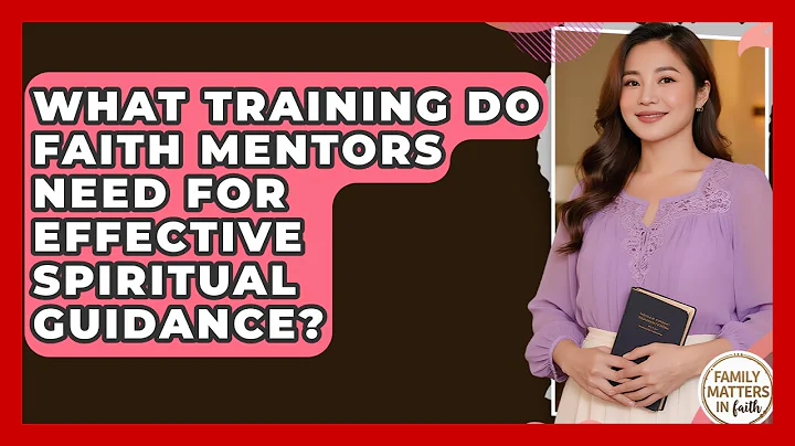 What Training Do Faith Mentors Need For Effective Spiritual Guidance? - Family Matters in Faith