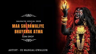 Maa Sherawaliye X Bhayanak Atma - Navratri 2025 | Edm Drop | Dj Mangal Gwalior | #bhakti #mashup 