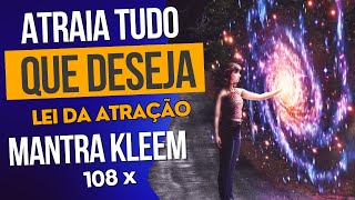 Atraia TUDO que Deseja - Poderoso Mantra da Lei da Atração - Kleem 108 x