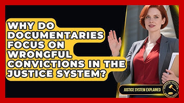Why Do Documentaries Focus on Wrongful Convictions in the Justice System? - Justice System Explained